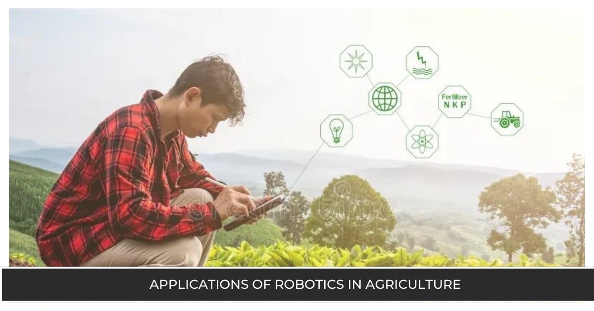 Applications of Robotics in Agriculture