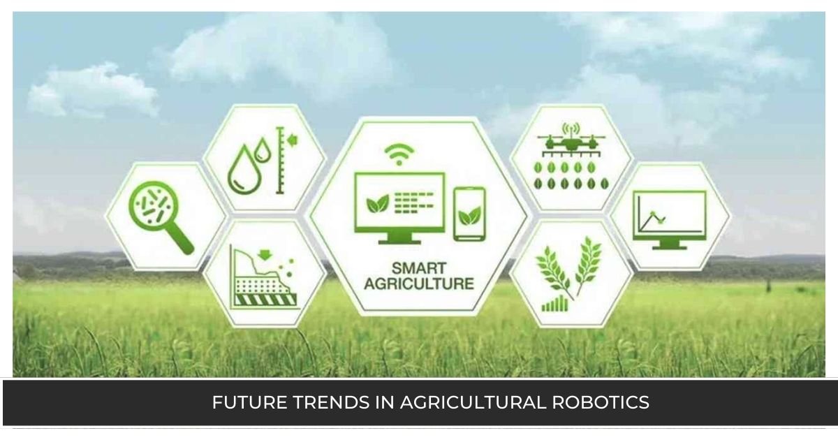 Future Trends in Agricultural Robotics